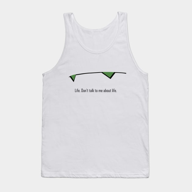 Don't talk to me about life Tank Top by JSKerberDesigns